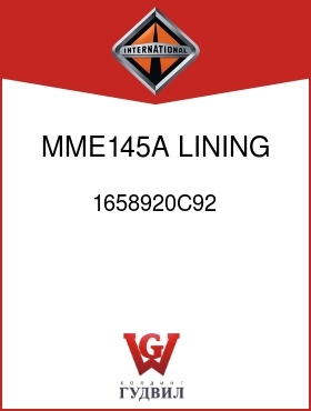 Оригинальная запчасть Интернешнл 1658920C92 MME145A LINING