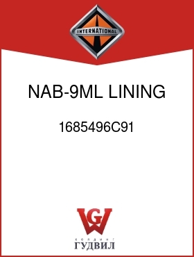 Оригинальная запчасть Интернешнл 1685496C91 NAB-9ML LINING