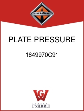 Оригинальная запчасть Интернешнл 1649970C91 PLATE, PRESSURE