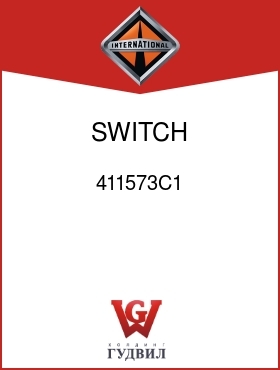 Оригинальная запчасть Интернешнл 411573C1 SWITCH