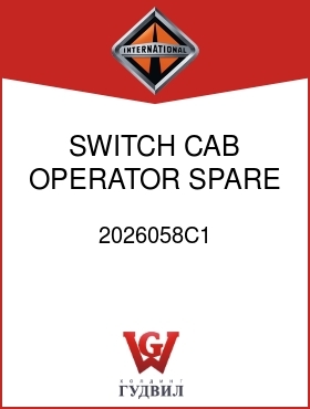 Оригинальная запчасть Интернешнл 2026058C1 SWITCH, CAB OPERATOR SPARE