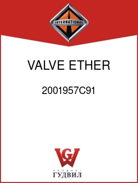 Оригинальная запчасть Интернешнл 2001957C91 VALVE, ETHER START