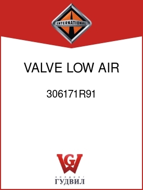 Оригинальная запчасть Интернешнл 306171R91 VALVE, LOW AIR PRESSURE