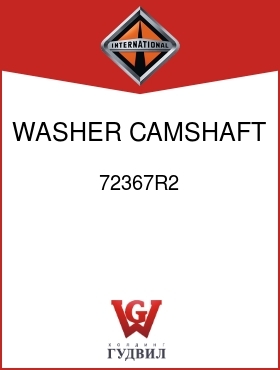 Оригинальная запчасть Интернешнл 72367R2 WASHER, CAMSHAFT