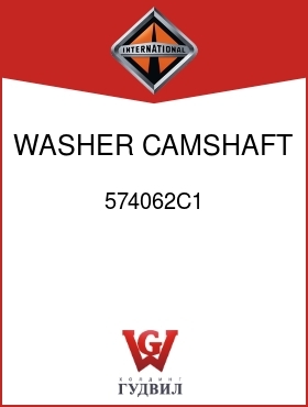 Оригинальная запчасть Интернешнл 574062C1 WASHER, CAMSHAFT FL