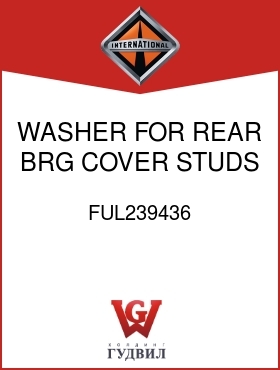 Оригинальная запчасть Интернешнл FUL239436 WASHER, FOR REAR BRG COVER STUDS