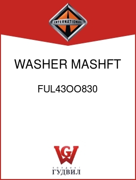 Оригинальная запчасть Интернешнл FUL43OO830 WASHER, MASHFT GEAR LOW,