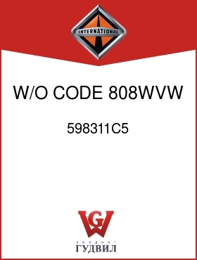 Оригинальная запчасть Интернешнл 598311C5 W/O CODE 808WVW