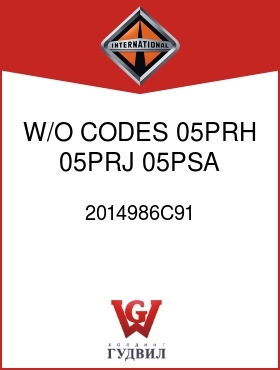 Оригинальная запчасть Интернешнл 2014986C91 W/O CODES 05PRH, 05PRJ, 05PSA